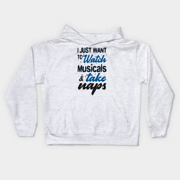 Watch Musicals and Take Naps Kids Hoodie by KsuAnn